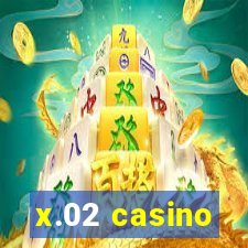 x.02 casino